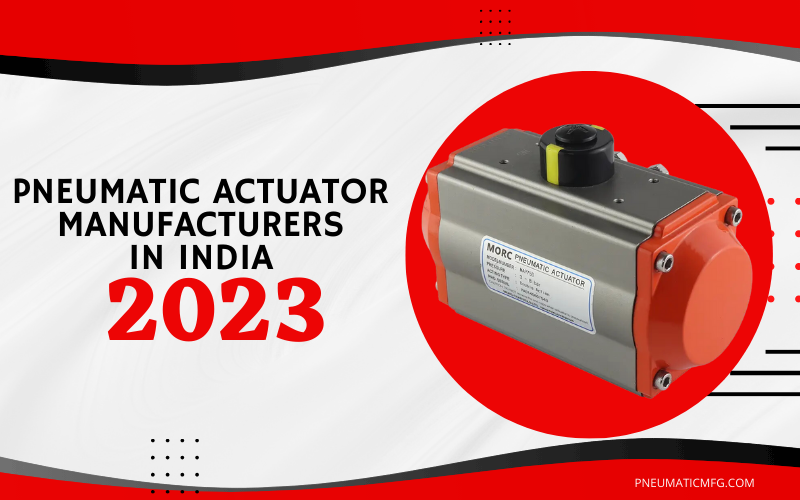 Pneumatic Actuator Manufacturers in India