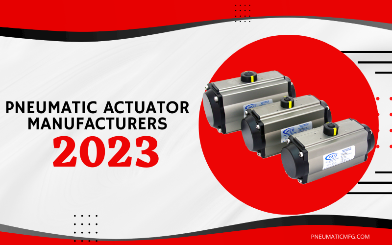 Pneumatic Actuator Manufacturers